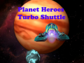 Spiel Planet Heroes Turbo Shuttle   