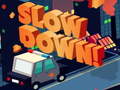 Spiel Slow Down online