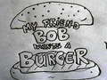 Spiel My Friend Bob Wants a Burger