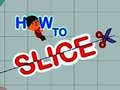 Spiel How to slice