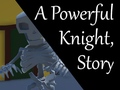 Spiel A Powerful Knight, Story