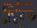 Spiel The Deadly Dungeons of Baron Backslash