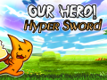 Spiel Our Hero! Hyper Sword