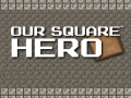Spiel Our Square Hero