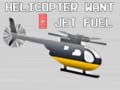 Spiel Helicopter Want Jet Fuel