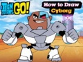 Spiel Teen Titans Go! How to Draw Cyborg