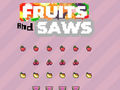 Spiel Fruits and Saws