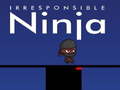 Spiel Irresponsible ninja