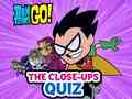 Spiel Teen Titans Go! The Close-ups Quiz