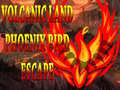 Spiel Volcanic Land Phoenix Bird Escape