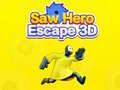 Spiel Saw Hero Escape 3D