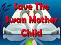 Spiel Save The Swan Mother Child