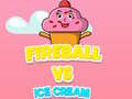 Spiel Fireball Vs Ice Cream