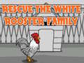 Spiel Rescue The White Rooster Family