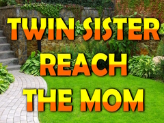 Spiel Twin Sister Reach The Mom