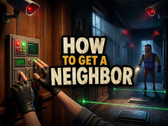 Spiel How to get a NEIGHBOR
